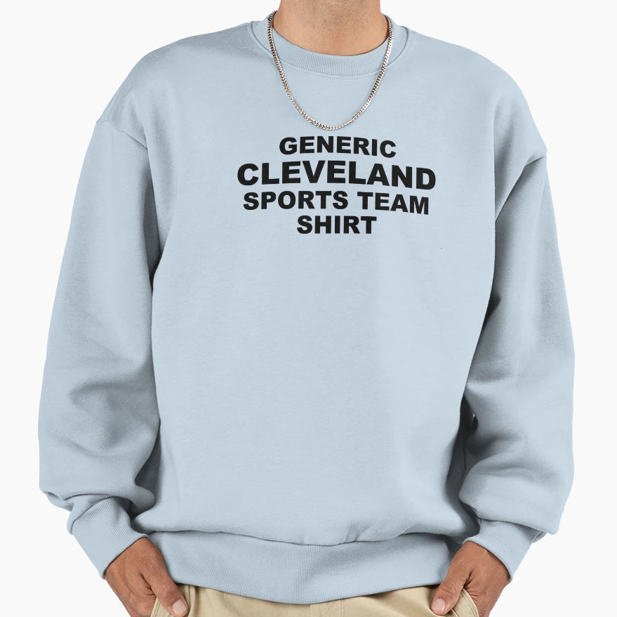 Generic Cleveland Sports Team Sweatshirt - Fun Novelty Design Men Women - T-Shirt, Sweatshirt, Hoodie