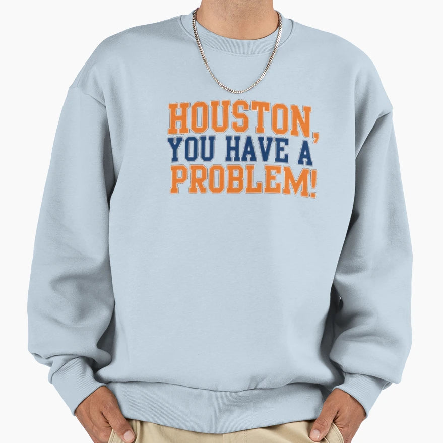 Houston You Have Problem Sweatshirt - Graphic Print for Adults - T-Shirt, Sweatshirt, Hoodie