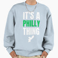 Its Philly Thing Its Philadelphia Sweatshirt - Unique Graphic Men Women - T-Shirt, Sweatshirt, Hoodie
