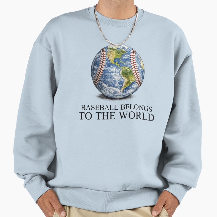Baseball Belongs To World Sweatshirt - Streetwear Style for Adults - T-Shirt, Sweatshirt, Hoodie