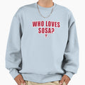 Love Sosa Sweatshirt - Unique Graphic for Adults - T-Shirt, Sweatshirt, Hoodie