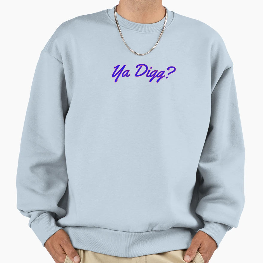 Ya Digg Sweatshirt - Minimalist Print Men Women - T-Shirt, Sweatshirt, Hoodie
