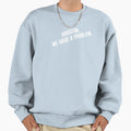 Houston We Have Problem Sweatshirt - Minimalist Print Unisex - T-Shirt, Sweatshirt, Hoodie