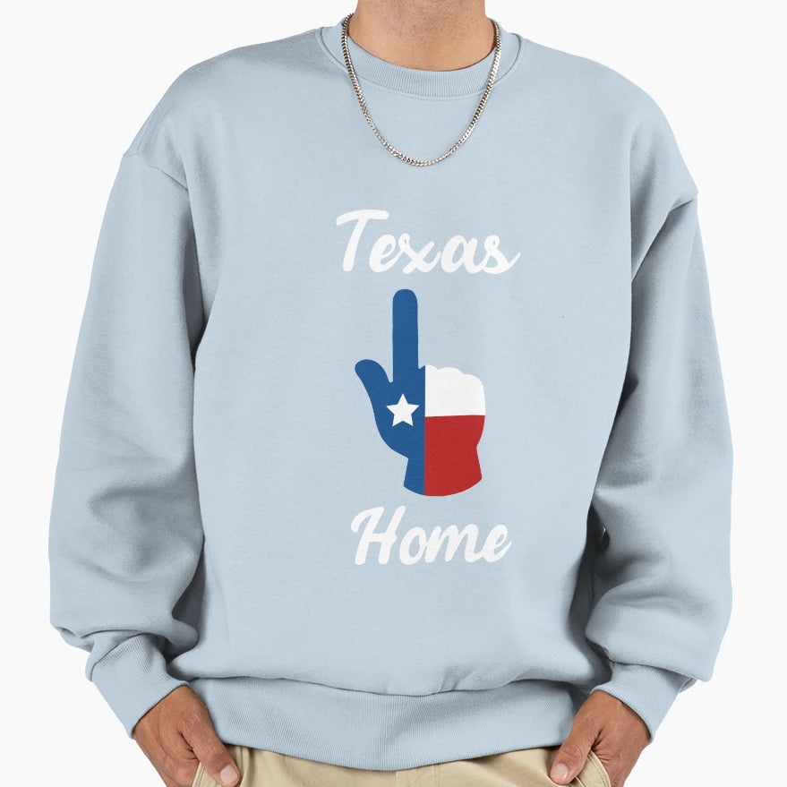 Texas Home Sweatshirt - Novelty Apparel for Adults - T-Shirt, Sweatshirt, Hoodie