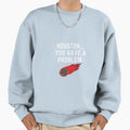 Houston You Have Problem Funny Sweatshirt - Custom Art Print Men Women - T-Shirt, Sweatshirt, Hoodie