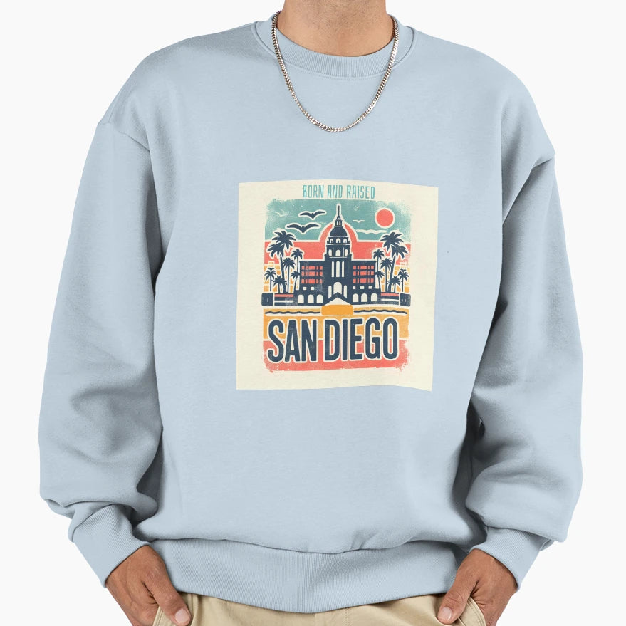 Born And Raised San Diego Sweatshirt - Streetwear Style Men Women - T-Shirt, Sweatshirt, Hoodie