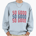 So Good Sweatshirt - Graphic Print for Adults - T-Shirt, Sweatshirt, Hoodie