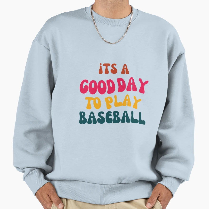 Its Good Day To Play Baseball Sweatshirt - Minimalist Print Unisex - T-Shirt, Sweatshirt, Hoodie