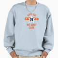 We Dont Care Sweatshirt - Graphic Print for Adults - T-Shirt, Sweatshirt, Hoodie
