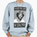 Sometimes It Be Like That Sweatshirt - Aesthetic Graphic Unisex - T-Shirt, Sweatshirt, Hoodie