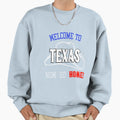 Welcome To Texas Now Go Home Sweatshirt - Trendy Graphic Men Women - T-Shirt, Sweatshirt, Hoodie