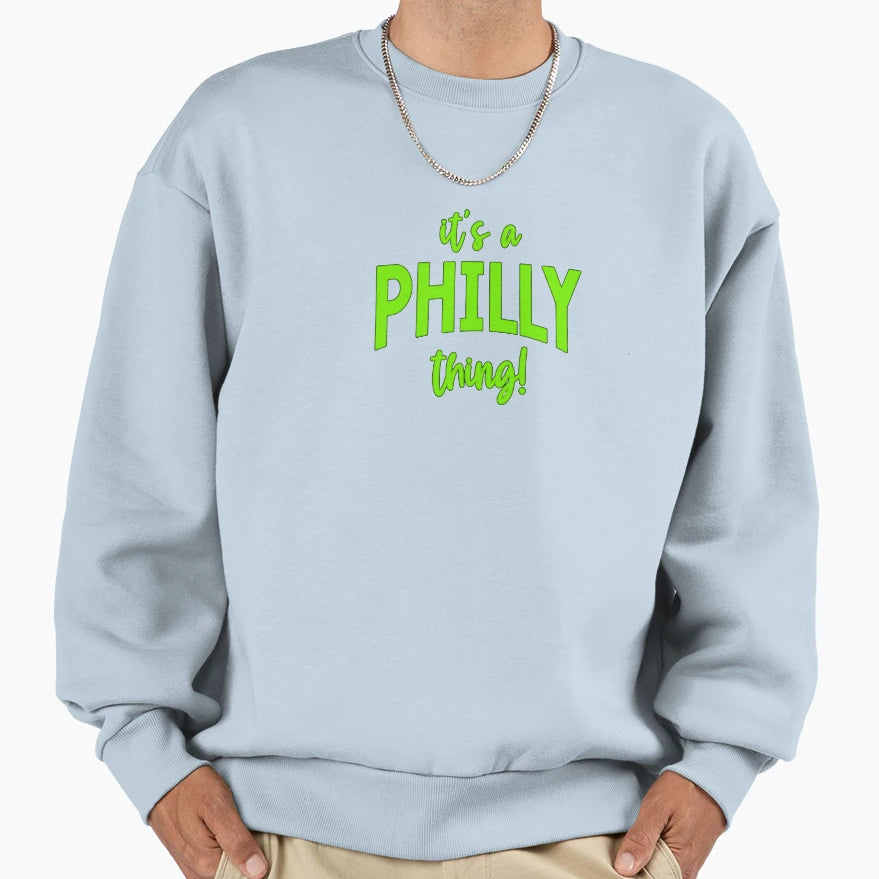 Its Philly Thing Sweatshirt - Streetwear Style Men Women - T-Shirt, Sweatshirt, Hoodie