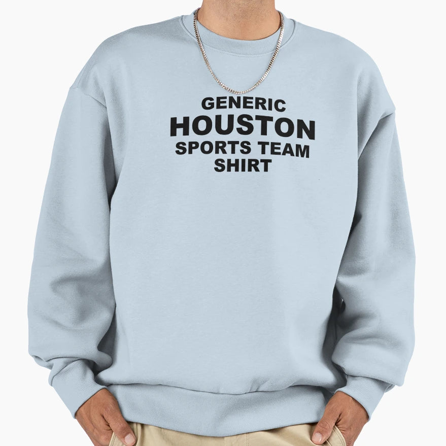 Generic Houston Sports Team Sweatshirt - Fun Novelty Design Unisex - T-Shirt, Sweatshirt, Hoodie