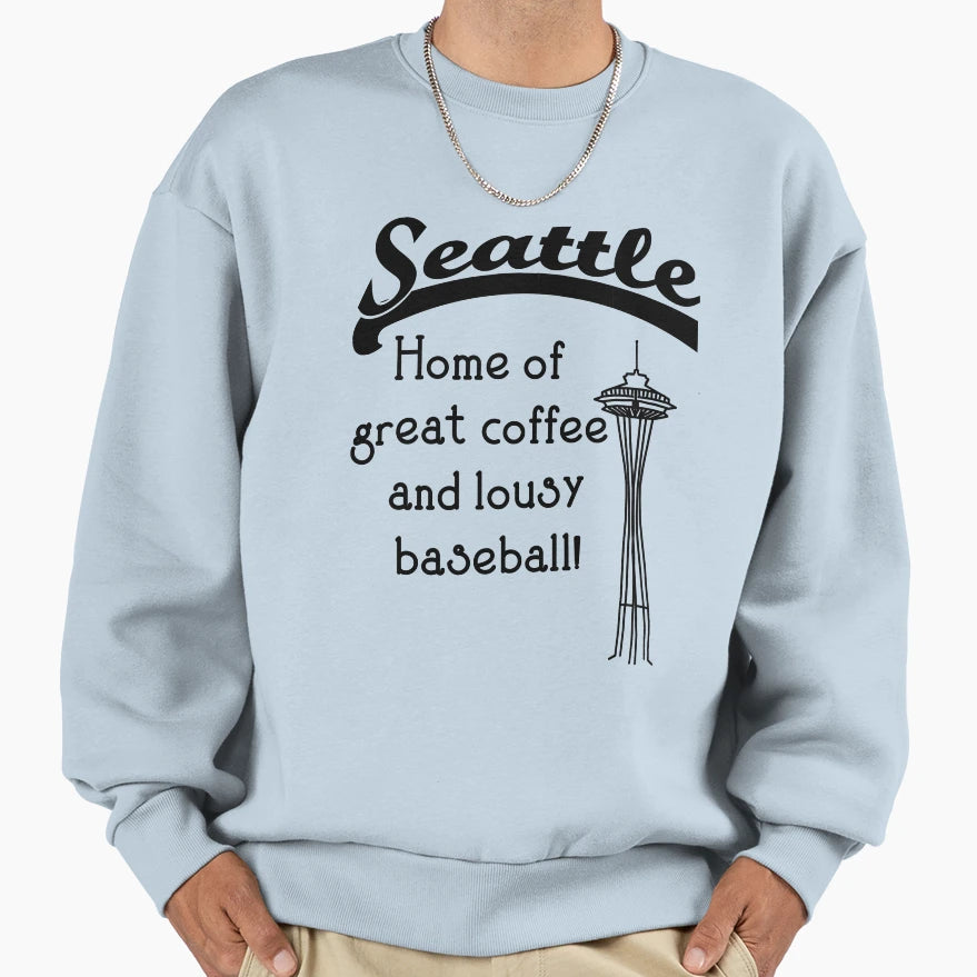 Seattle Home Great Coffee And Lousy Sweatshirt - Unique Graphic Men Women - T-Shirt, Sweatshirt, Hoodie
