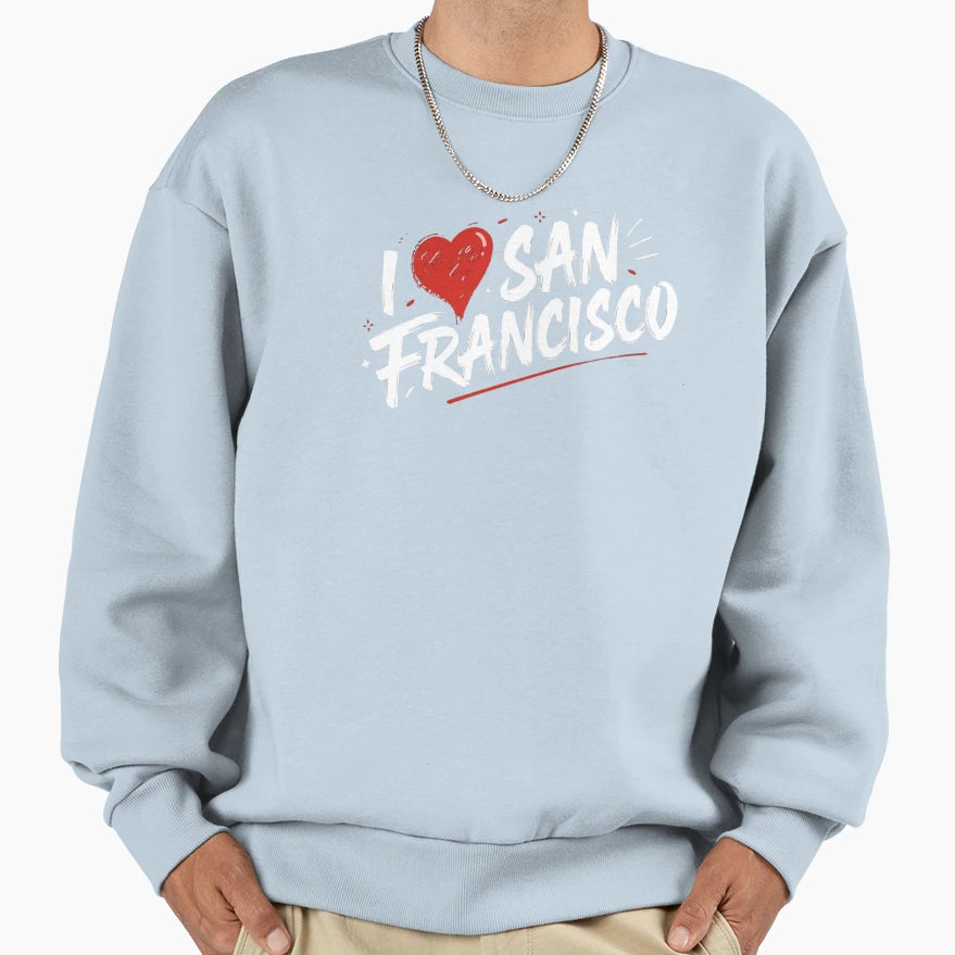 I Love San Francisco California Sweatshirt - Trendy Graphic Unisex - T-Shirt, Sweatshirt, Hoodie