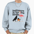 Baltimore Is Birds Gift Sweatshirt - Trendy Graphic Men Women - T-Shirt, Sweatshirt, Hoodie