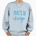 Thats So Chicago Sweatshirt - Trendy Graphic for Adults - T-Shirt, Sweatshirt, Hoodie