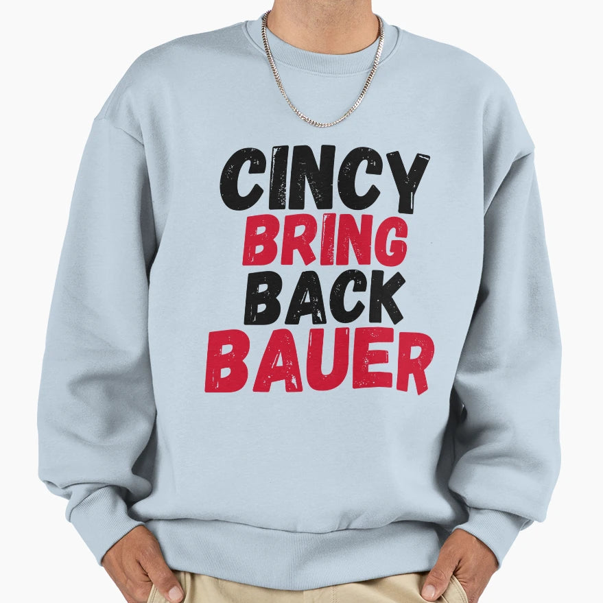 Cincy Bring Back Bauer Cincinnati Sweatshirt - Fun Novelty Design Unisex - T-Shirt, Sweatshirt, Hoodie