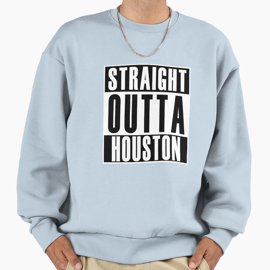 Straight Outta Houston Sweatshirt - Fun Novelty Design Unisex - T-Shirt, Sweatshirt, Hoodie