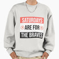 Saturdays Are Braves Sweatshirt - Aesthetic Graphic Men Women - T-Shirt, Sweatshirt, Hoodie