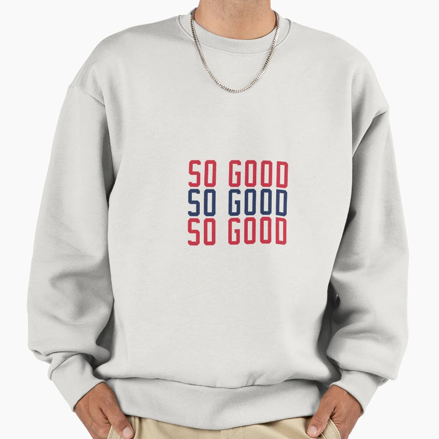 So Good Sweatshirt - Unique Graphic for Adults - T-Shirt, Sweatshirt, Hoodie