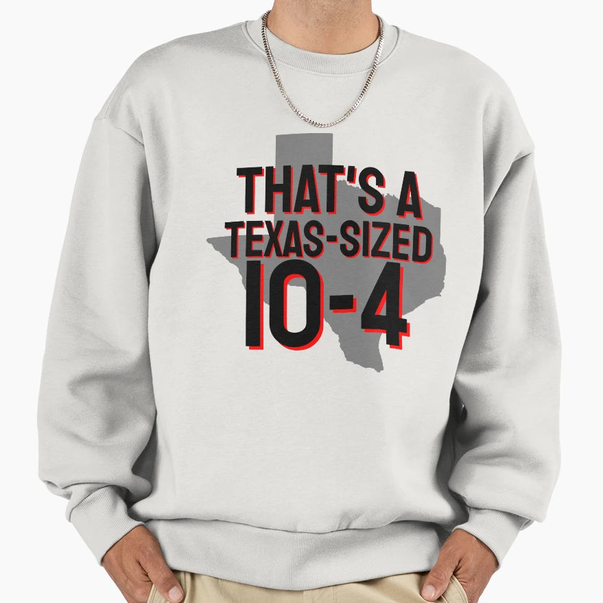 Thats Texas Sized 10 4 Sweatshirt - Streetwear Style Men Women - T-Shirt, Sweatshirt, Hoodie