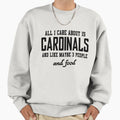 All I Care About Is Cardinals And Sweatshirt - Unique Graphic Men Women - T-Shirt, Sweatshirt, Hoodie