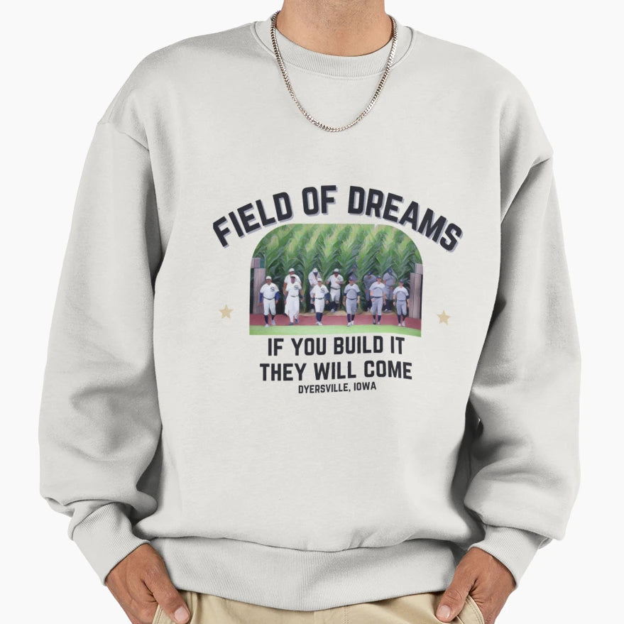 Field Dreams Sweatshirt - Trendy Graphic Unisex - T-Shirt, Sweatshirt, Hoodie