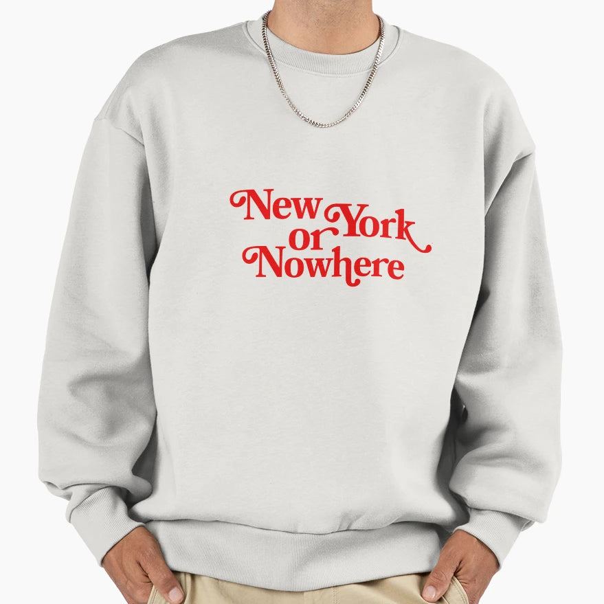 New York Or Nowhere Sweatshirt - Novelty Apparel Unisex - T-Shirt, Sweatshirt, Hoodie