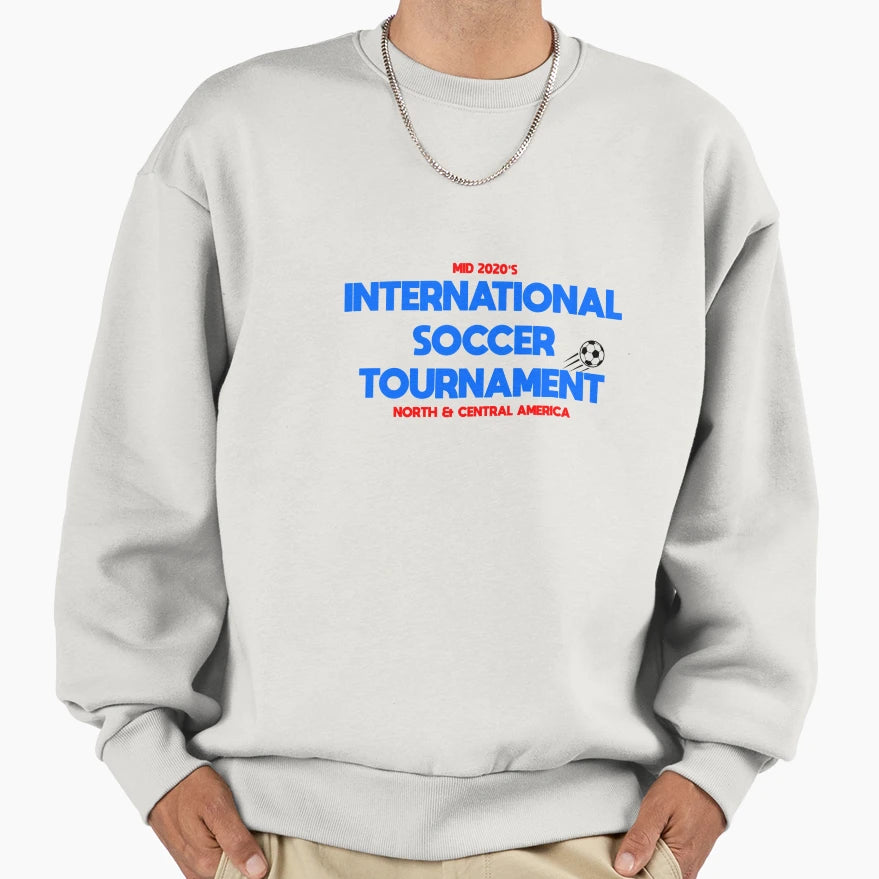 International Soccer Tournament Sweatshirt - Fun Novelty Design Men Women - T-Shirt, Sweatshirt, Hoodie
