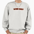 Who Dey Sweatshirt - Trendy Graphic Unisex - T-Shirt, Sweatshirt, Hoodie
