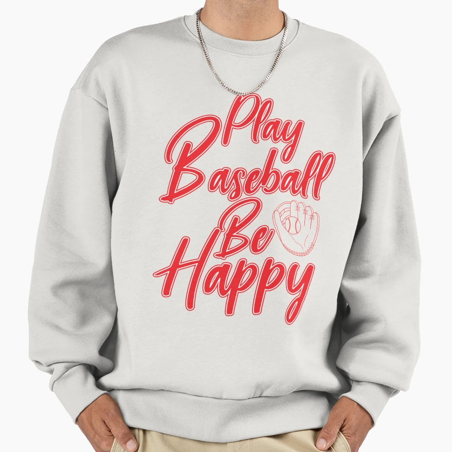 Play Baseball Be Happy Sweatshirt - Aesthetic Graphic Unisex - T-Shirt, Sweatshirt, Hoodie