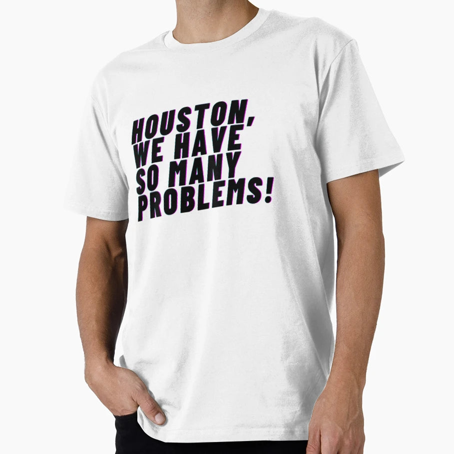 Houston We Have So Many Problems T-Shirt - Unique Graphic for Adults - T-Shirt, Sweatshirt, Hoodie