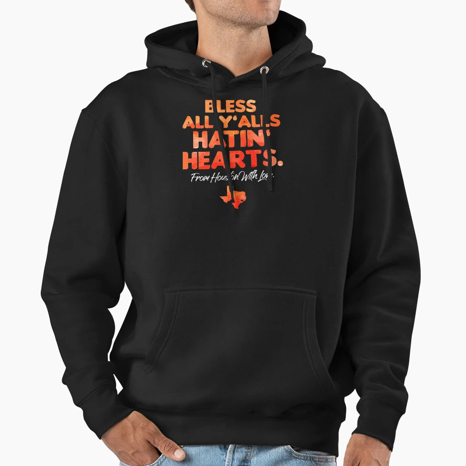 Bless All Yalls Hatin Hearts Houston Hoodie - Casual Everyday Wear Unisex - T-Shirt, Sweatshirt, Hoodie