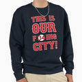This Is Our F34Ing City Sweatshirt - Graphic Print Men Women - T-Shirt, Sweatshirt, Hoodie