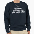 Our Basic What Have You Won Me Sweatshirt - Casual Everyday Wear Unisex - T-Shirt, Sweatshirt, Hoodie