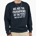 We Are Champions World Series Sweatshirt - Streetwear Style Men Women - T-Shirt, Sweatshirt, Hoodie