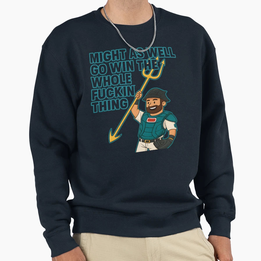 Might As Well Go Win Whole Thing Sweatshirt - Graphic Print Men Women - T-Shirt, Sweatshirt, Hoodie