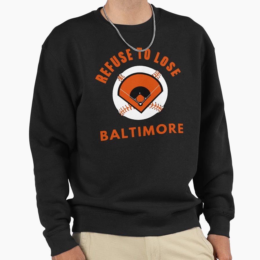 Refuse To Lose Baltimore Baseball Sweatshirt - Streetwear Style Men Women - T-Shirt, Sweatshirt, Hoodie