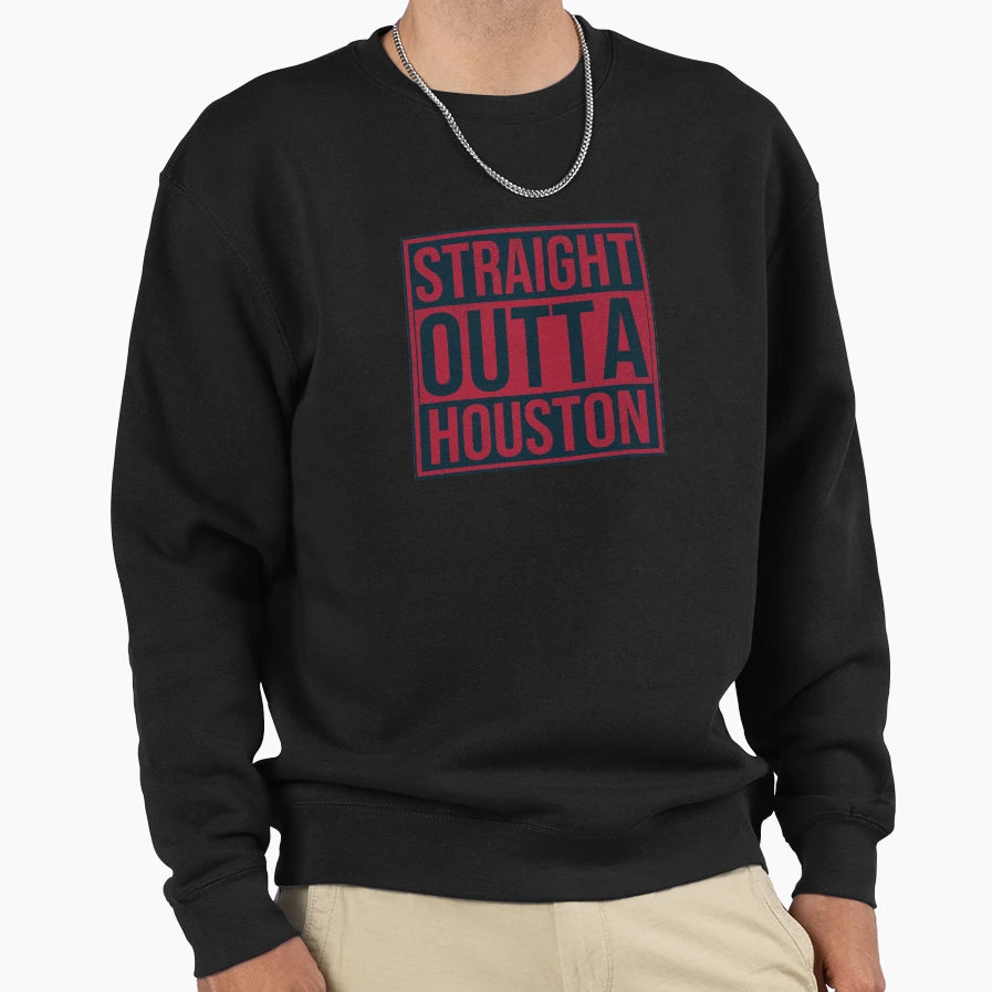 Straight Outta Houston Sweatshirt - Graphic Print Men Women - T-Shirt, Sweatshirt, Hoodie