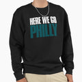 Here We Go Philly Sports Fan Sweatshirt - Trendy Graphic Unisex - T-Shirt, Sweatshirt, Hoodie