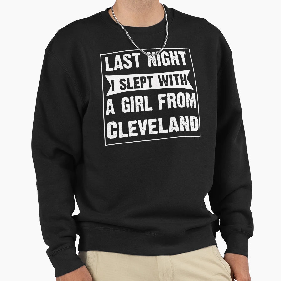 Last Night I Slept From Cleveland Sweatshirt - Fun Novelty Design Unisex - T-Shirt, Sweatshirt, Hoodie