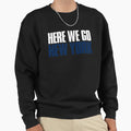 Here We Go New York Sports Fan Sweatshirt - Fun Novelty Design Men Women - T-Shirt, Sweatshirt, Hoodie