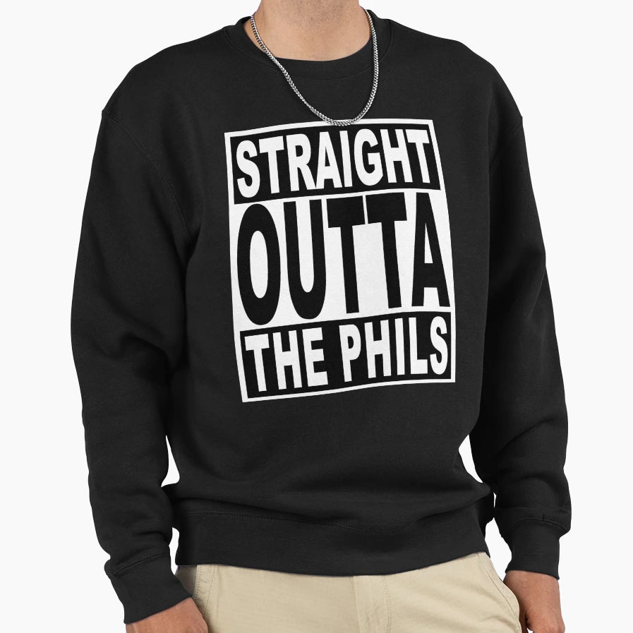 Straight Outta Phils Sweatshirt - Fun Novelty Design Men Women - T-Shirt, Sweatshirt, Hoodie