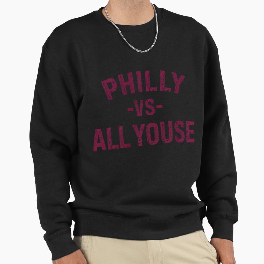 Philly Vs All Youse Funny Sweatshirt - Novelty Apparel Men Women - T-Shirt, Sweatshirt, Hoodie