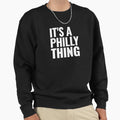 Original Its Philly Thing Its Sweatshirt - Aesthetic Graphic Men Women - T-Shirt, Sweatshirt, Hoodie