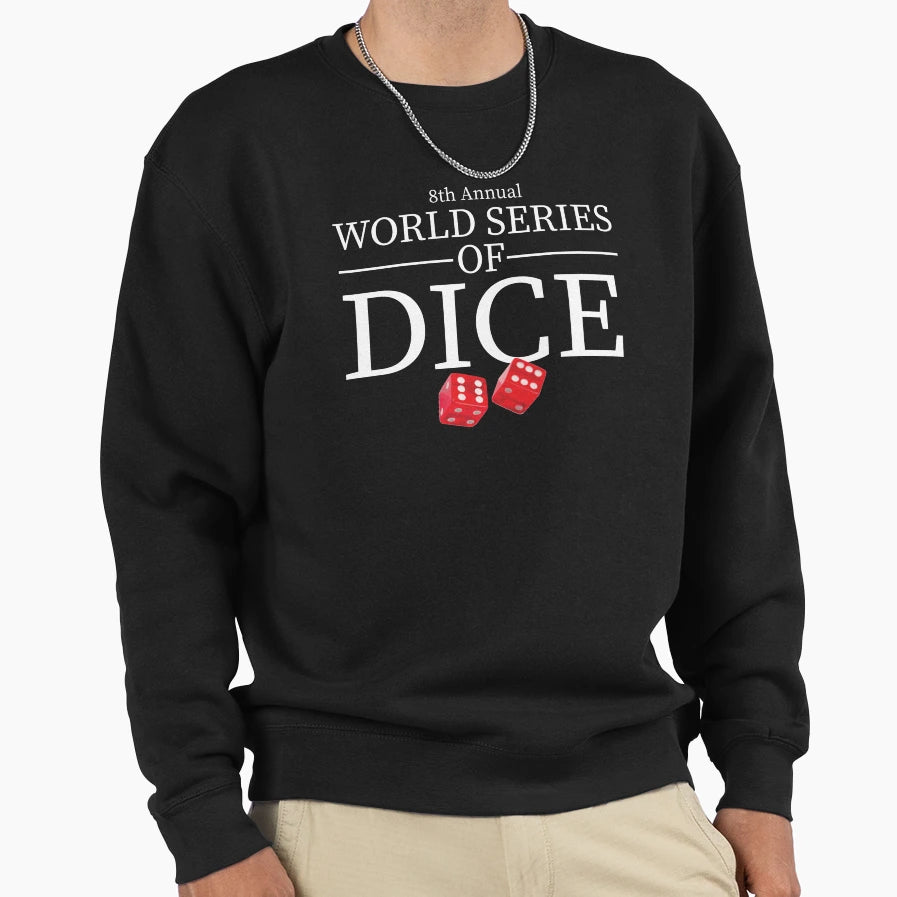 8Th Annual World Series Dice Sweatshirt - Casual Everyday Wear Men Women - T-Shirt, Sweatshirt, Hoodie