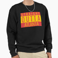 Straight Outta Atlanta Sweatshirt - Casual Everyday Wear Men Women - T-Shirt, Sweatshirt, Hoodie