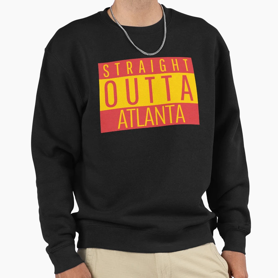 Straight Outta Atlanta Sweatshirt - Casual Everyday Wear Men Women - T-Shirt, Sweatshirt, Hoodie