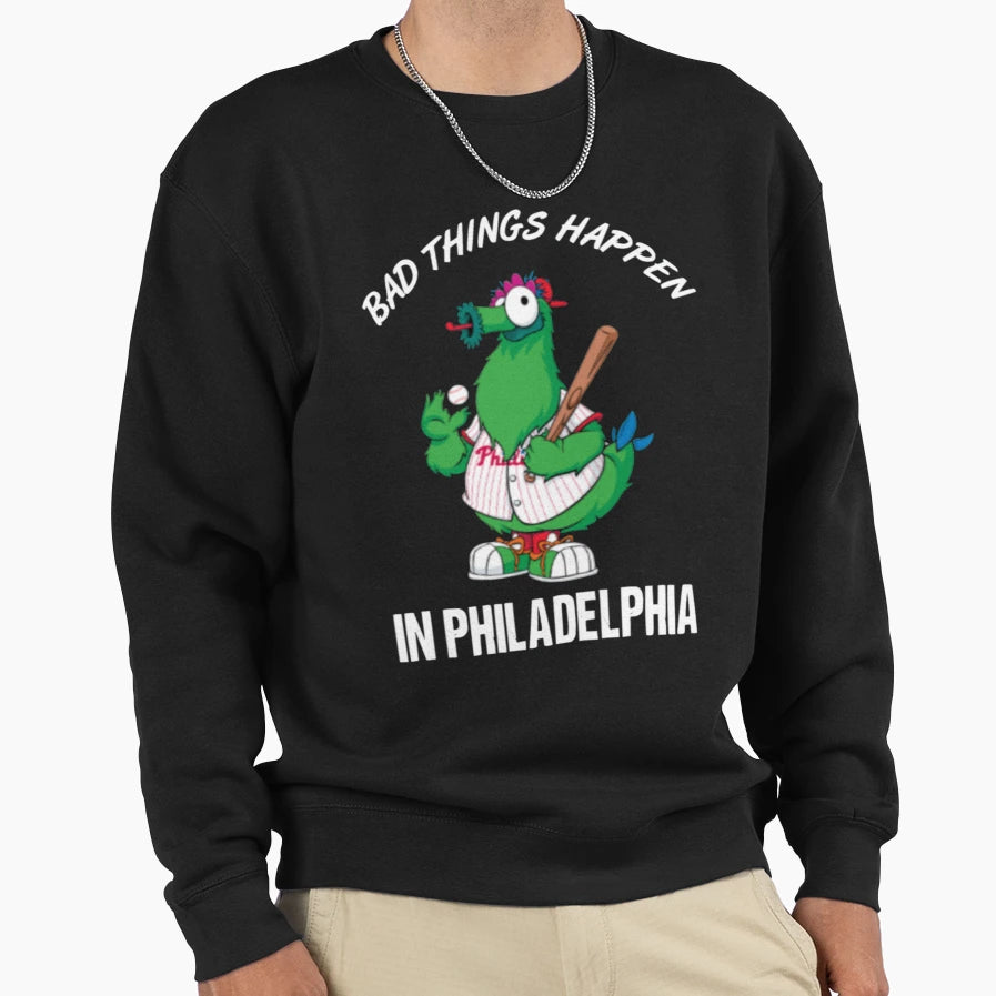 Bad Things Happen Philadelphia T-Shirt - Graphic Print Unisex - T-Shirt, Sweatshirt, Hoodie